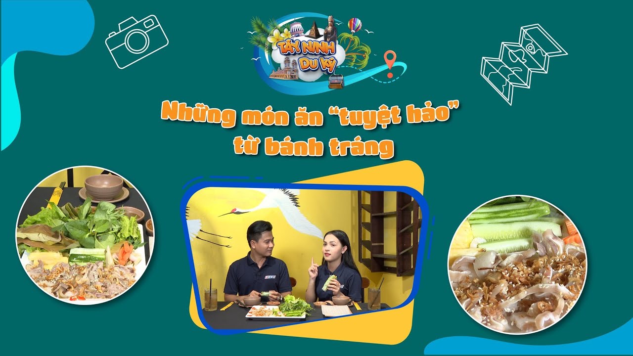 Những món ăn “tuyệt hảo” từ bánh tráng | TÂY NINH DU KÝ | TayNinhTVEnt